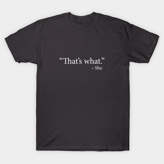 "That's What" - She (TWSS) (That's What She Said) T-Shirt by Great North American Emporium